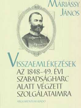 Máriássy János: Visszaemlékezések az 1848-49.évi szabadságharc alatt végzett szolgálataimra