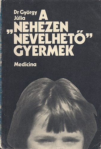 Dr. György Júlia: A "nehezen nevelhető" gyermek