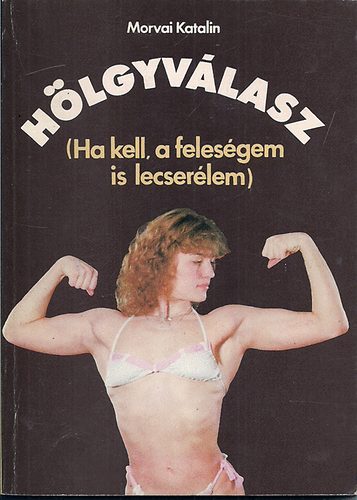 Morvai Katalin: Hölgyválasz (Ha kell, a feleségem is lecserélem)