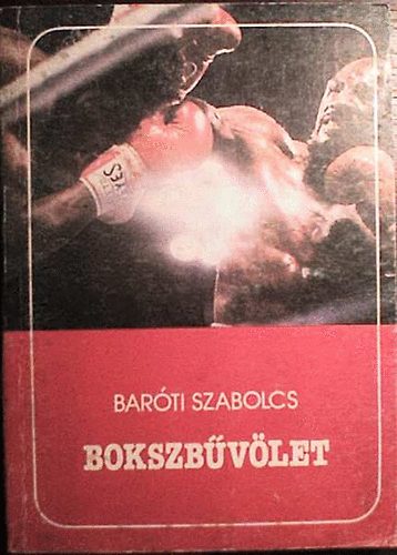 Baróti Szabolcs: Bokszbűvölet