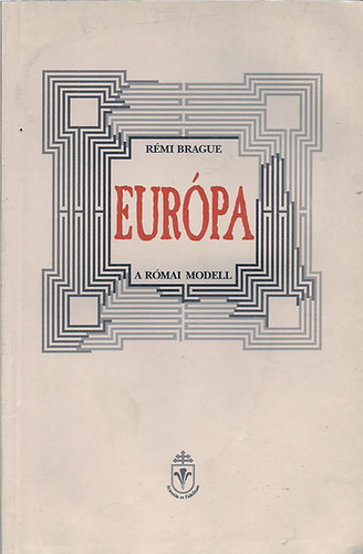 Rémi Brague: Európa (a római modell)