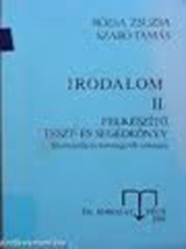 Rózsa Zsuzsa-Szabó Tamás: Irodalom I.-II. -Felkészítő,teszt- és segédkönyv felvételizők és érettségizők számára