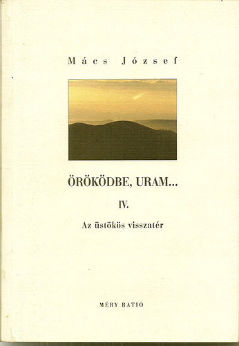 Mács József: Öröködbe,Uram... IV. (Az üstökös visszatér)