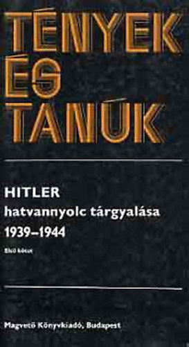 Magvető Könyvkiadó: Hitler hatvannyolc tárgyalása 1939-1944 I-II. (tények és tanúk)