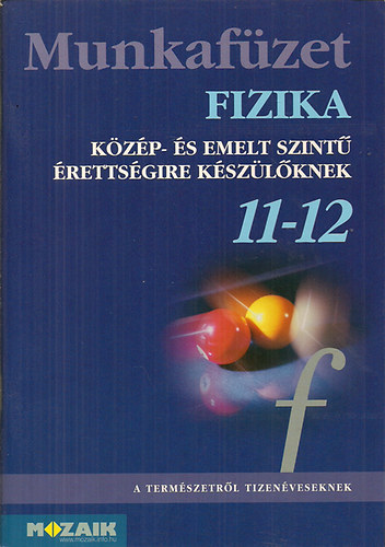 Halász - Jurisits - Szűcs: Fizika Munkafüzet 11-12. évfolyam (Közép- és emelt szintű érettségire készülőknek)