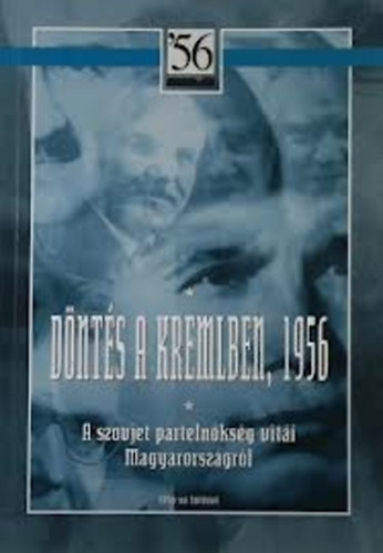 Szereda-Rainer: Döntés a Kremlben, 1956 - A szovjet pártelnökség vitái Magyarországról