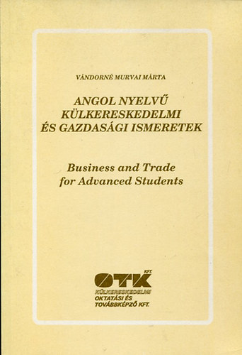 Vándorné Murvai Márta: Angol nyelvű külkereskedelmi és gazdasági ismeretek