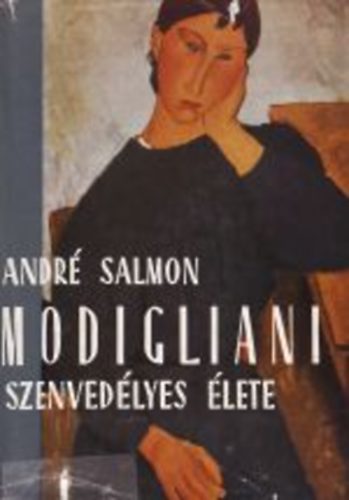 André Salmon: Modigliani szenvedélyes élete