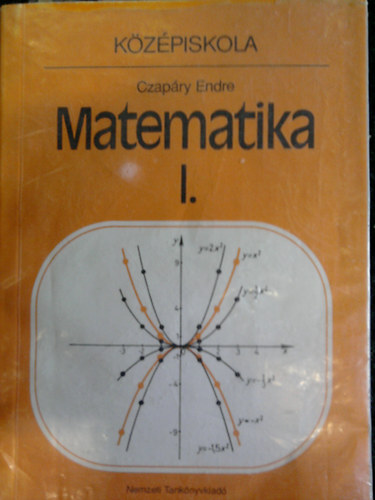 Czapáry Endre: Matematika I. - a középiskolák I. osztálya számára