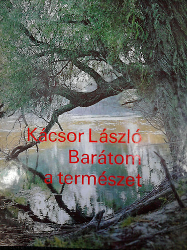 Kácsor László: Barátom a természet