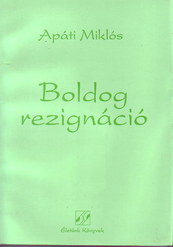 Apáti Miklós: Boldog rezignáció