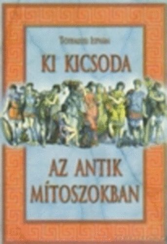 Tótfalusi István: Ki kicsoda az antik mítoszokban