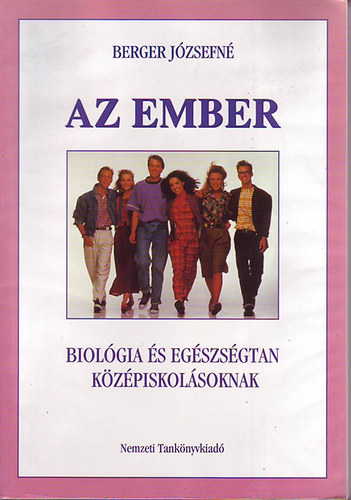 Berger Józsefné: Az ember (Biológia és egészségtan középiskolásoknak)