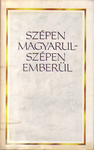 Bachát László szerk.: Szápen magyarul-szépen emberül