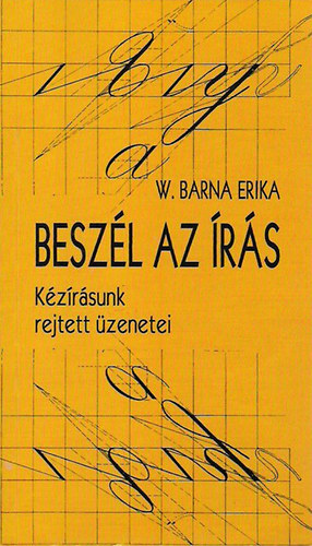 W. Barna Erika: Beszél az írás - Kézírásunk rejtett üzenetei