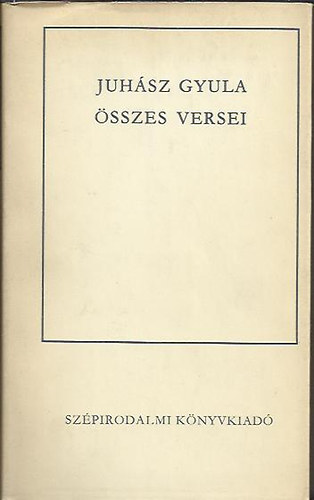 Juhász Gyula: Juhász Gyula összes versei