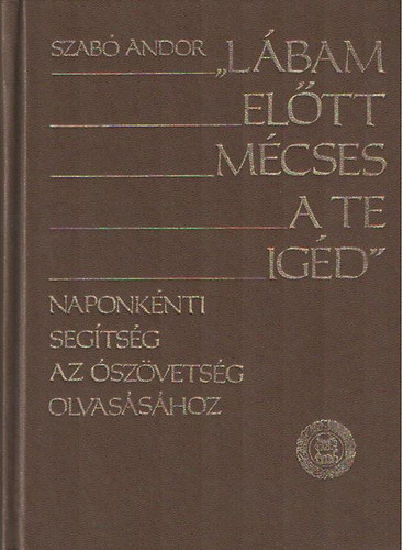 Szabó Andor: \'Lábam előtt mécses a te igéd\' II. Naponkénti segítség az Ószövetséghez (Jób-Malakiás)