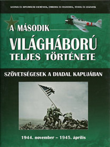 :  A második világháború teljes története 9. - Szövetségesek a diadal kapujában 1944. NOVEMBER - 1945. ÁPRILIS