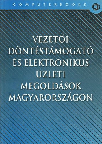 Hetyei József (szerk.): Vezetői döntéstámogató és elektronikus üzleti megoldások Magyarországon