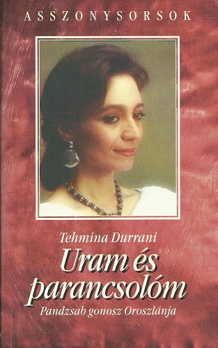 Tehmina Durrani: Uram és parancsolóm - Pandzsab gonosz Oroszlánja