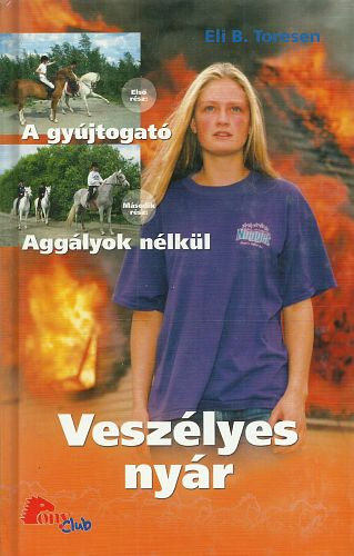 Eli B. Toresen: Veszélyes nyár: I. A gyújtogató - II. Aggályok nélkül (PonyClub)