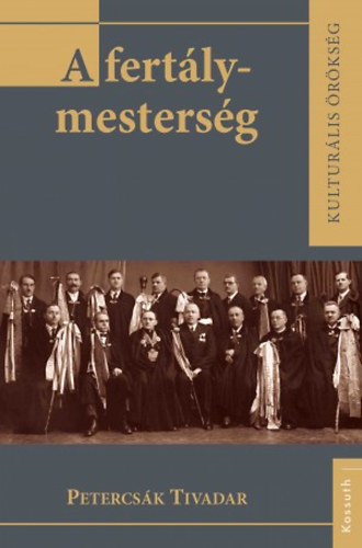 Petercsák Tivadar: A fertálymesterség - Egy hagyományörző tisztség Egerben