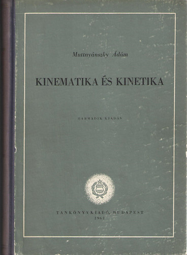 Muttnyánszky Ádám: Kinematika és kinetika (Egyetemi tankönyv)