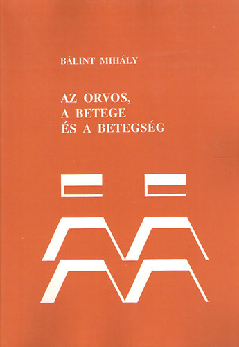 Bálint Mihály: Az orvos, a betege és a betegség