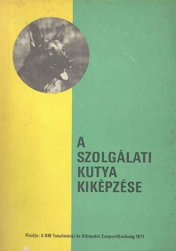 Donkó Gellért, Gőri János, KOváts Zsolt: A szolgálati kutya kiképzése