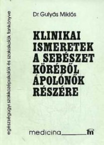 Gulyás Miklós: Klinikai ismeretek a sebészet köréből ápolónők részére