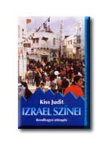 Kiss Judit: Izrael színei (rendhagyó útinapló)