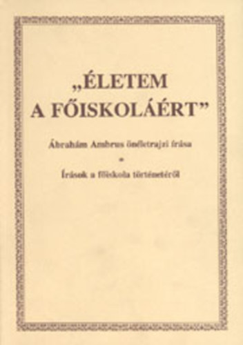 Ábrahám Ambrus: "Életem a főiskoláért"