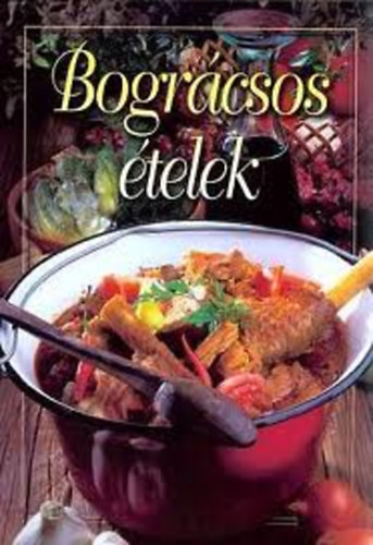 Verhóczki István (szerk.): Bográcsos ételek