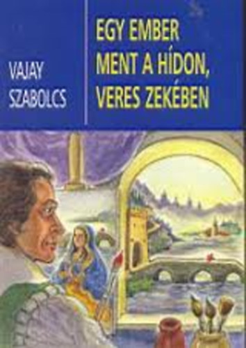 Vajay Szabolcs: Egy ember ment a hídon, veres zekében