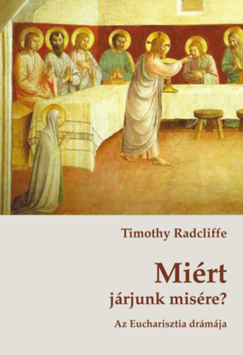 Timothy Radcliffe: Miért járjunk misére? - Az Eucharisztia drámája