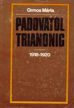 Ormos Mária: Padovától Trianonig 1918-1920