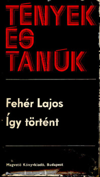 Fehér Lajos: Így történt