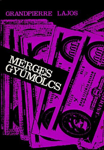 Grandpierre Lajos: Mérges gyümölcs