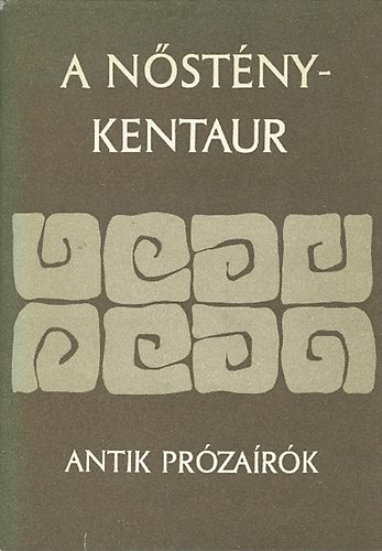 : A nősténykentaur - Antik prózaírók