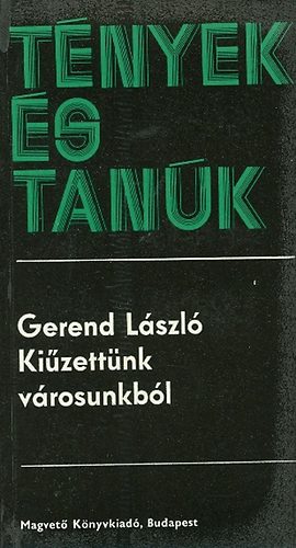 Gerend László: Kiűzettünk városunkból (Tények és tanúk)