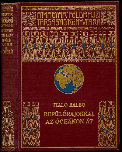 Italo Balbo: Repülőrajokkal az óceánon át (A Magyar Földrajzi Társaság Könyvtára)