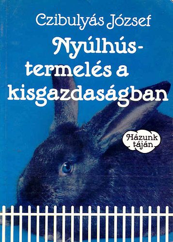 Czibulyás József: Nyúlhústermelés a kisgazdaságban