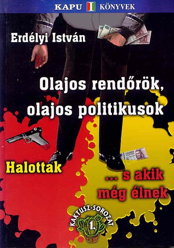 Erdélyi István: Olajos rendőrök olajos politikusok - Halottak ... s akik még élnek