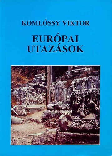 Komlóssy Viktor: Európai utazások