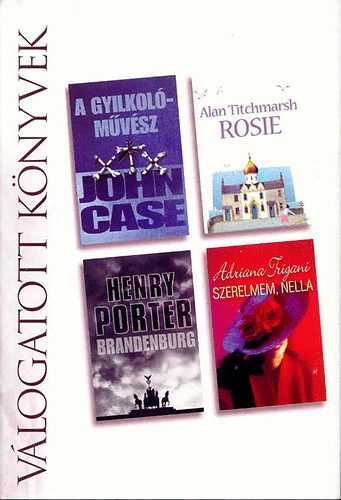 Henry-Trigiani Alan-Porter John-Titchmarsh Case : A gyilkolóművész- Rosie- Brandenburg- Szerelmem, Nella