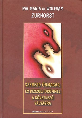 Wolfram Zurhorst; Eva-Maria Zurhorst: Szeresd önmagad, és készülj örömmel a következő válságra