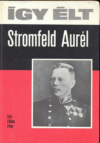 Földes Péter: Így élt Stromfeld Aurél