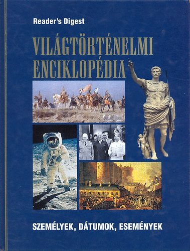 Reader's Digest Kiadói Kft.: Világtörténelmi enciklopédia - Személyek, dátumok, események