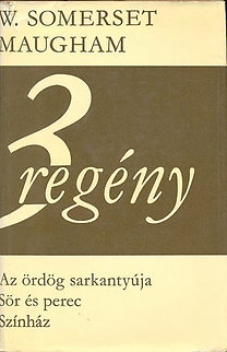 Sommerset Maugham: 3 regény (Az ördög sarkantyúja, Sör és perec, Színház)