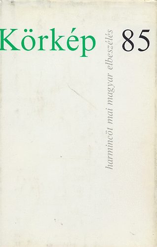 : Körkép 85 (harmincöt mai magyar elbeszélés)